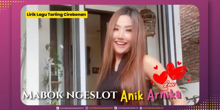 anik arnika mabok ngeslot